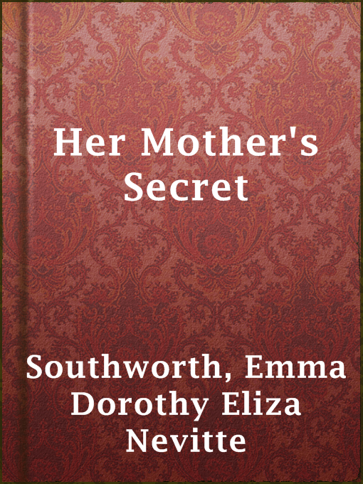 Emma Dorothy Eliza Nevitte Southworth作のHer Mother's Secretの作品詳細 - 貸出可能